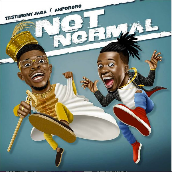 Testimony Jaga – Not Normal ft. Akpororo Artwork