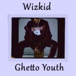 Wizkid – Ghetto Youth freestyle Prod. Sarz