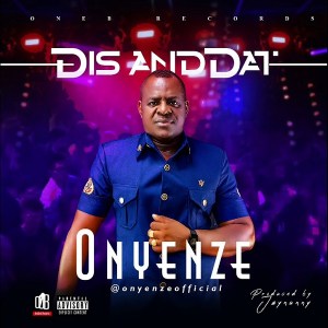 Onyenze DIS And DAT This And That