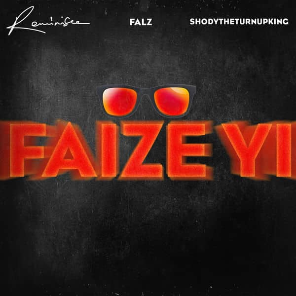 Reminisce Faize Yi Ft. Falz x ShodyTheTurnUpKing