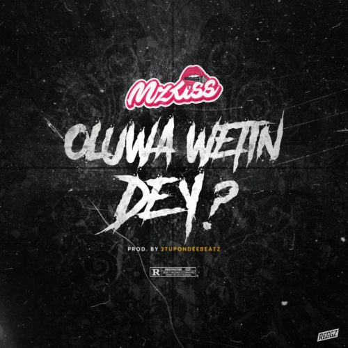 Mz kiss Oluwa Wetin Dey