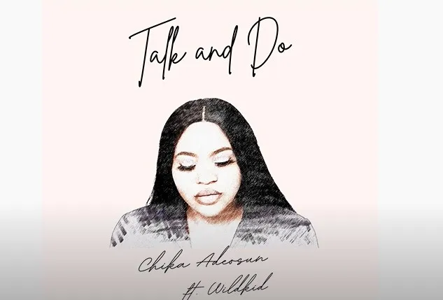 Chika Adeosun Talk And Do ft Wildkid