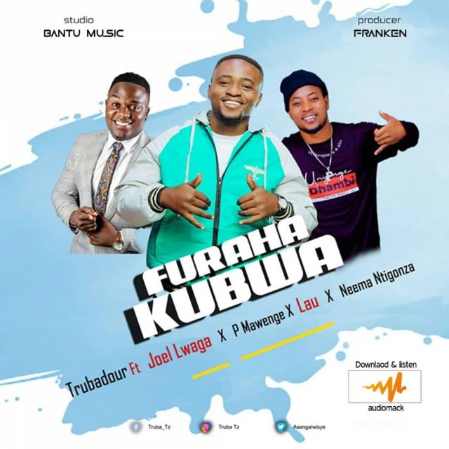 Trubadour ft Joel Lwaga P Mawenge Lau Neema Ntigonza FURAHA KUBWA ARTWORK