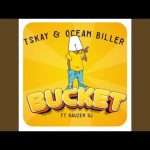 Tskay Ocean Biller Hauzen Dj – Bucket