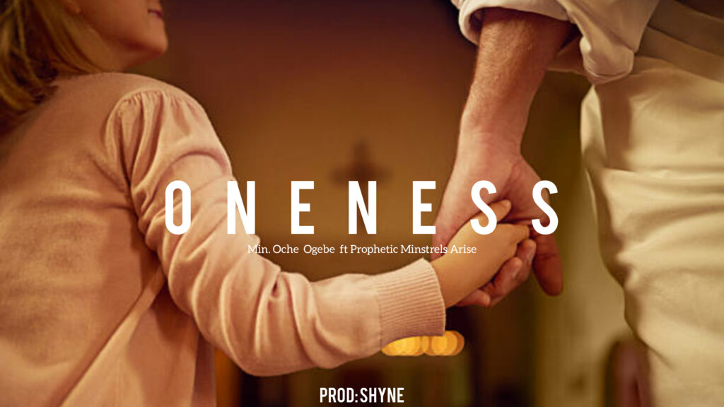 Min. Oche Ogebe – Oneness Ft Minstrels Arise