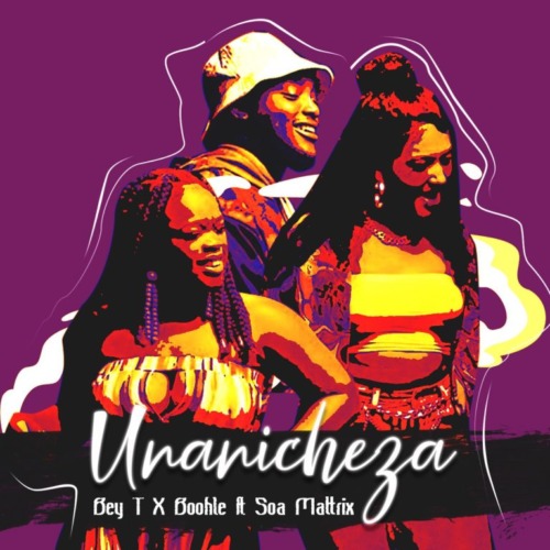 Bey T Boohle – Unanicheza ft. Soa Mattrix
