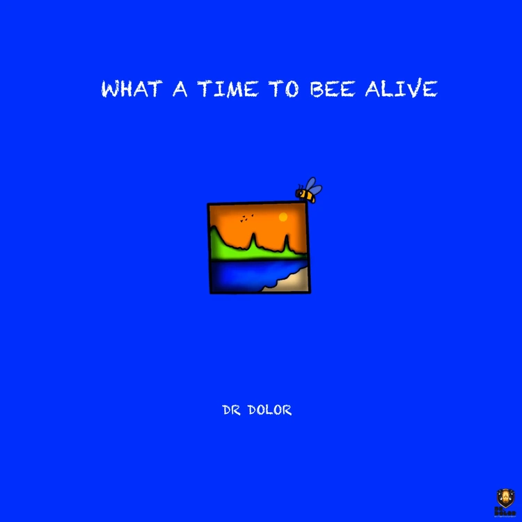 Dr Dolor What a Time to Bee Alive Album