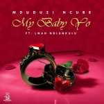 mduduzi ncube my baby yo ft lwah ndlunkulu 2022 11 11 12 49 47 ubetoo