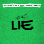 Jumabee – No be lie Ft. Duncan Mighty & Reminisce