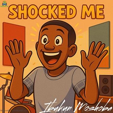 Ibukun Moshoba - Shocked Me