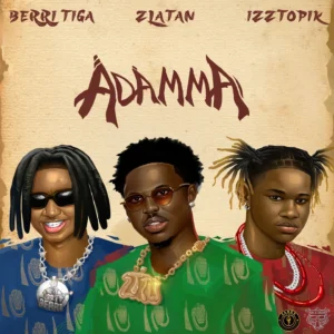 Berri-Tiga – Adamma Ft. Zlatan & Izztopik