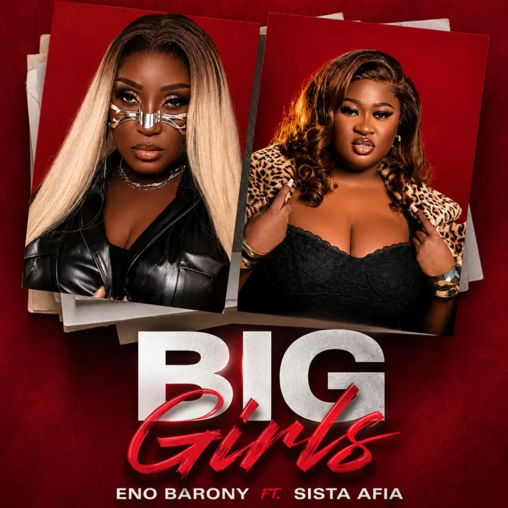 Eno Barony – Big Girls Ft. Sista Afia