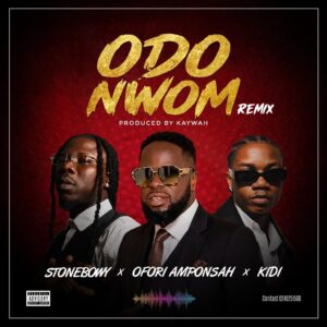 Ofori Amponsah – Odo Nwom Remix Ft Stonebwoy & KiDi