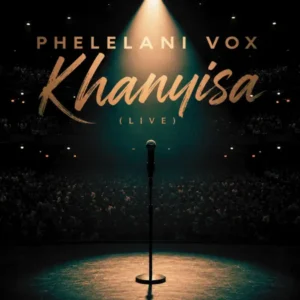 Phelelani Vox – Khanyisa (Live)
