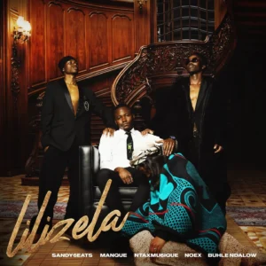 Sandy6eats – Lilizela Ft Ntaxmu6iQue, ManQue, Noex & Buhle Ndalow