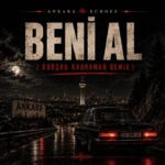 Ankara Echoes – Beni Al (Ta Ki Seni Görene Kadar) Afro House Remix Ft. Kürşad Kahraman
