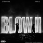 Samanie – BLOW II Ft Ypee