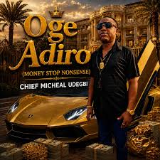 Chief Michael Udegbi – Oge Adiro (Money stop nonsense)