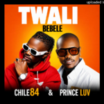 Chile 84 – Twali Bebele Ft. Prince Luv