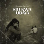 Chobis Twins – Sio Kwa Ubaya