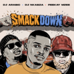 DJ Arabic – Smackdown Ft. DJ Nkabza & Peekay Mzee
