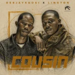 DeejayKgosi – Cousin Ft. Lington