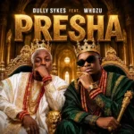 Dully Sykes – Presha ft. Whozu