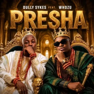 Dully Sykes – Presha ft. Whozu