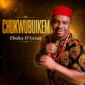 Ebuka D’Great – Chukwubuikem