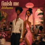 Idahams - Finish Me | MP3 Audio Download