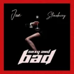 Jux – SEXY & BAD Ft. Stonebwoy