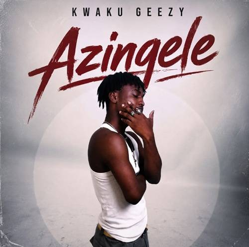 Kwaku Geezy – Azingele