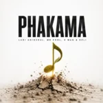 Ladi Adiosoul – PHAKAMA Ft. MR COOL, K MAN & Deli