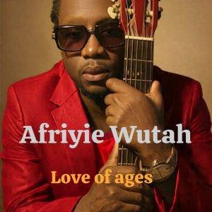 Afriyie Wutah – Love of Ages