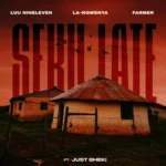 Luu Nineleven – Seku Late Ft. La-Ngwenya, Farmer & Just Bheki