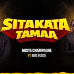 Mista Champagne – Sitakata Tamaa Ft. Big Fizzo
