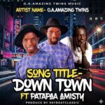 OA Amazing Twins – Down Town Ft Patapaa