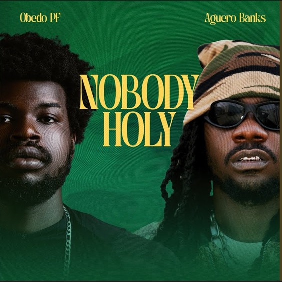 Obedo PF - Nobody Holy ft. Aguero Banks