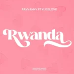 Rayvanny – Rwanda Ft. Kusslove