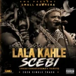 Small kubheka – LALA KAHLE SCEBI (INKOS’YAMAGCOKAMA’S TRIBUTE) Ft. Lehlohonolo Lucky Madonsela