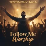 TESTIMONY JAGA - Follow Me Worship | MP3 Audio Download
