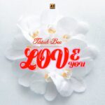 Tibbuh Boe – Love You
