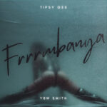 Tipsy Gee – Frrrmbanya Ft. YBW Smith