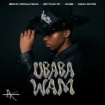 Beekay Monalayzzar – Ubaba wam Ft. METT4LIQ-151, Udube and Simah Nation