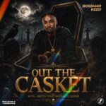 Bossman Keed – Out The Casket (WYFL Riddim)