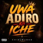 CHIZURUOKE - Uwa Adiro Ka Iche