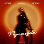 De Rose – Nyamezela ft.Tracy, Tycoon & OoFDawg