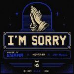 House Of ESAMA – I’m Sorry ft Nevrr49 & Jay Music
