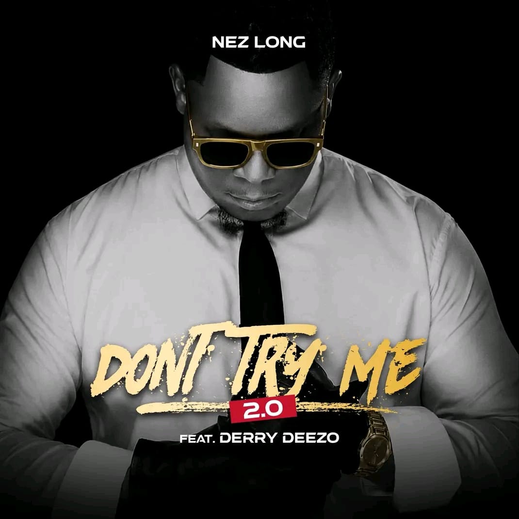 Nez Long – Don’t Try Me ft. Derry Deezzo