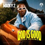 Macky2 – God Is Good